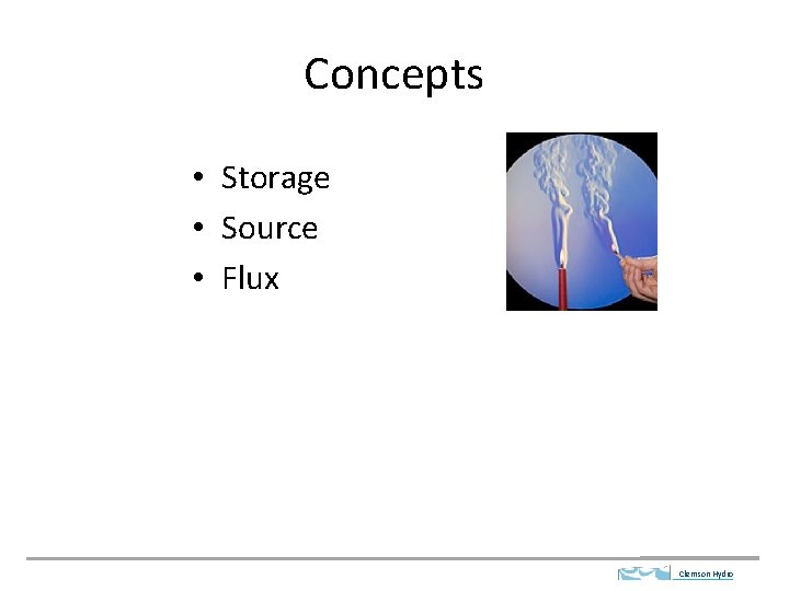 Concepts • Storage • Source • Flux Clemson Hydro 