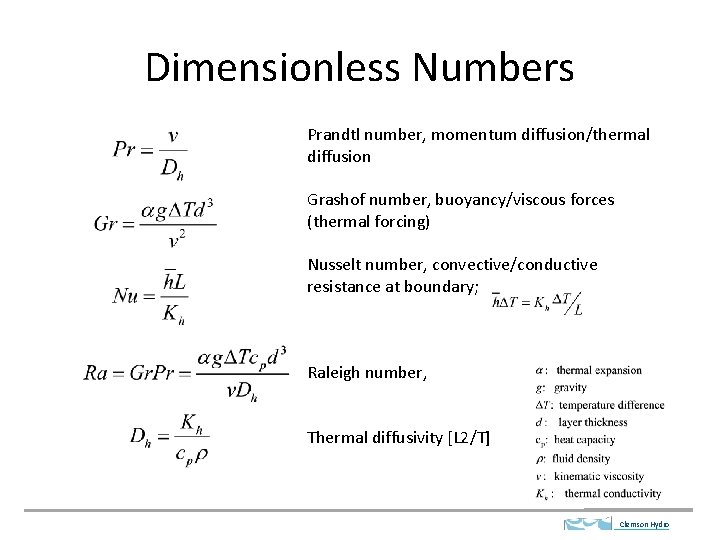 Dimensionless Numbers Prandtl number, momentum diffusion/thermal diffusion Grashof number, buoyancy/viscous forces (thermal forcing) Nusselt