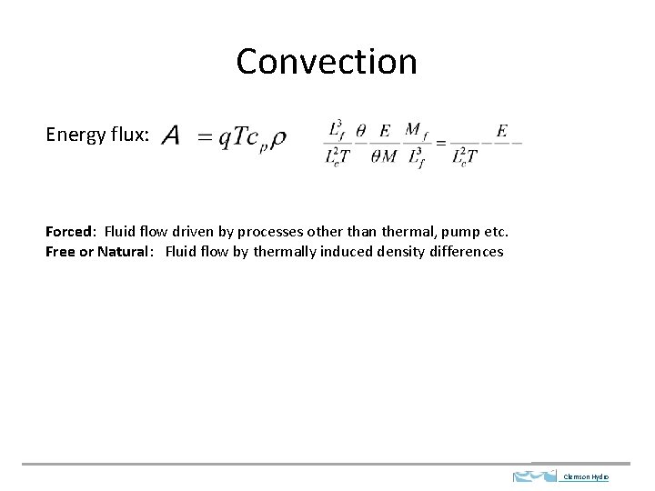 Convection Energy flux: Forced: Fluid flow driven by processes other than thermal, pump etc.