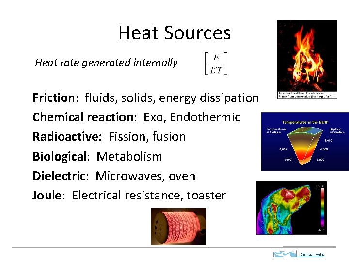 Heat Sources Heat rate generated internally Friction: fluids, solids, energy dissipation Chemical reaction: Exo,