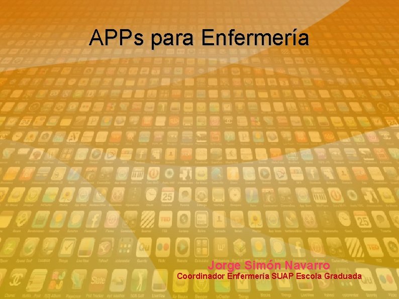 APPs para Enfermería Jorge Simón Navarro Coordinador Enfermería SUAP Escola Graduada 