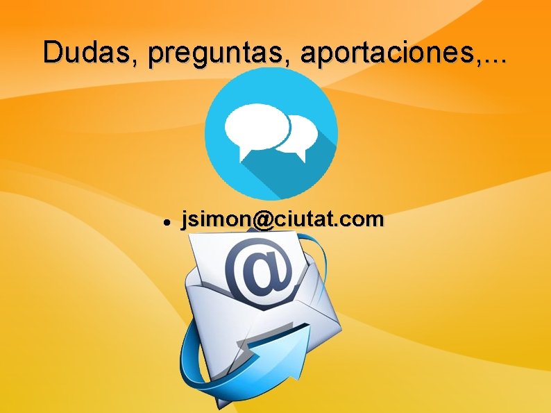 Dudas, preguntas, aportaciones, . . . jsimon@ciutat. com 