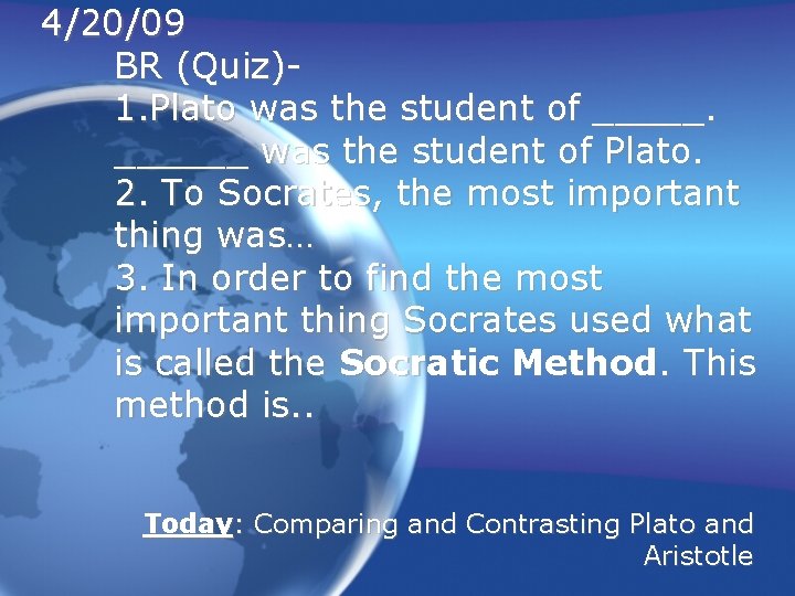 4/20/09 BR (Quiz)1. Plato was the student of ______ was the student of Plato.