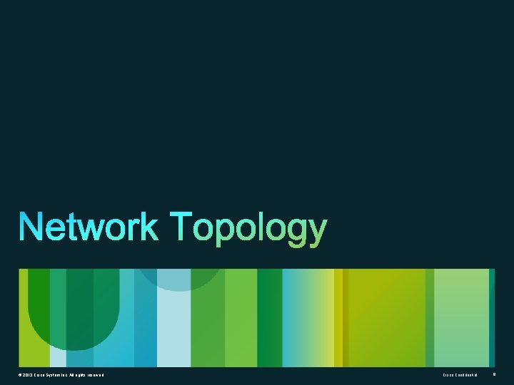 . © 2013 Cisco System Inc. All rights reserved Cisco Confidential 9 