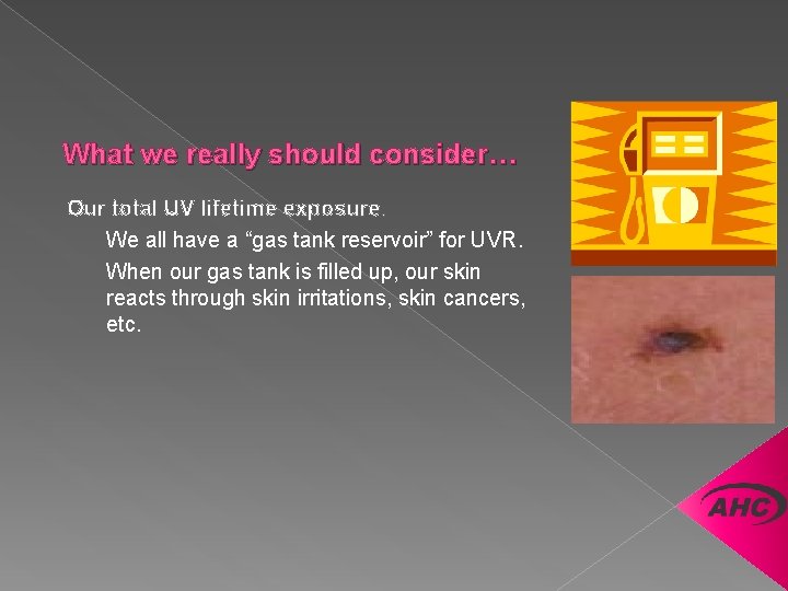 What we really should consider… Our total UV lifetime exposure. We all have a