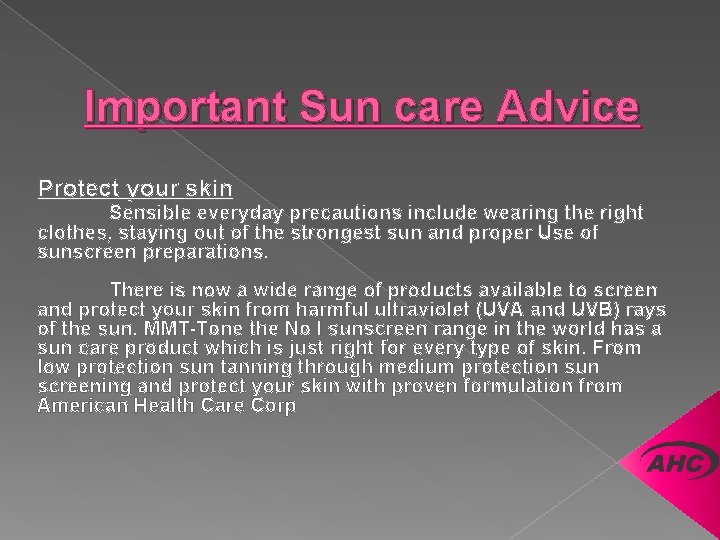 Important Sun care Advice Protect your skin Sensible everyday precautions include wearing the right