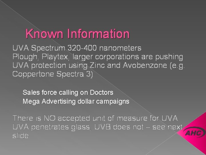 Known Information UVA Spectrum 320 -400 nanometers Plough, Playtex, larger corporations are pushing UVA