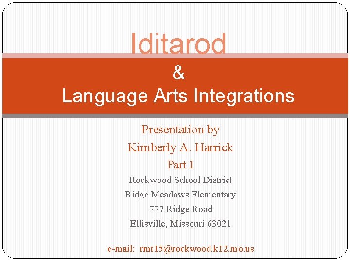 Iditarod & Language Arts Integrations Presentation by Kimberly A. Harrick Part 1 Rockwood School