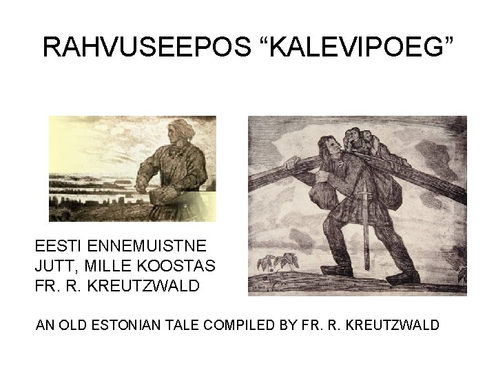 RAHVUSEEPOS “KALEVIPOEG” EESTI ENNEMUISTNE JUTT, MILLE KOOSTAS FR. R. KREUTZWALD AN OLD ESTONIAN TALE