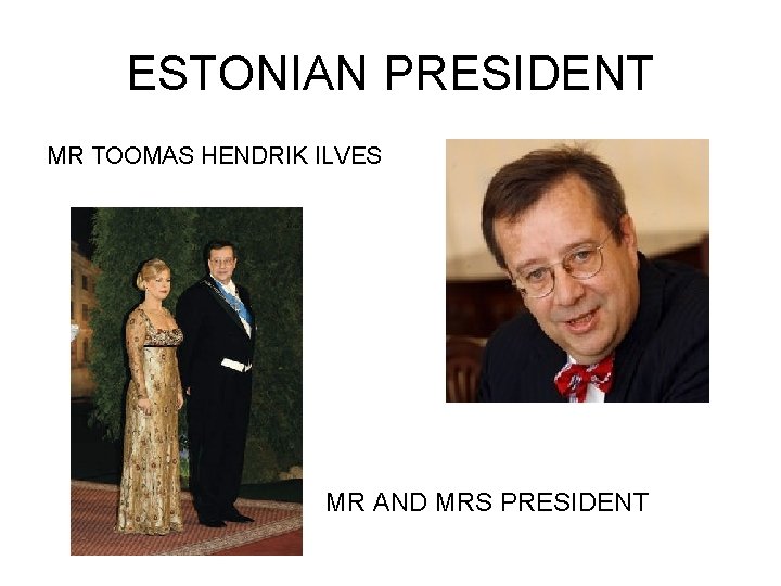 ESTONIAN PRESIDENT MR TOOMAS HENDRIK ILVES MR AND MRS PRESIDENT 