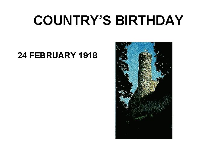 COUNTRY’S BIRTHDAY 24 FEBRUARY 1918 