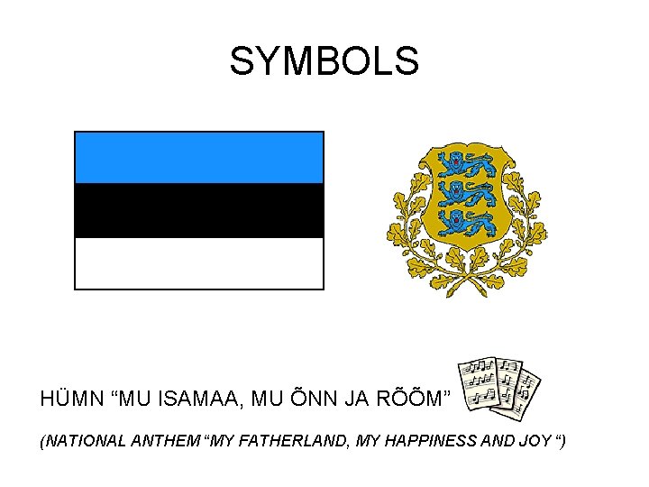 SYMBOLS HÜMN “MU ISAMAA, MU ÕNN JA RÕÕM” (NATIONAL ANTHEM “MY FATHERLAND, MY HAPPINESS