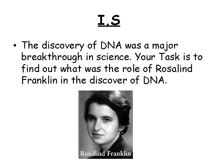 I. S • The discovery of DNA was a major breakthrough in science. Your