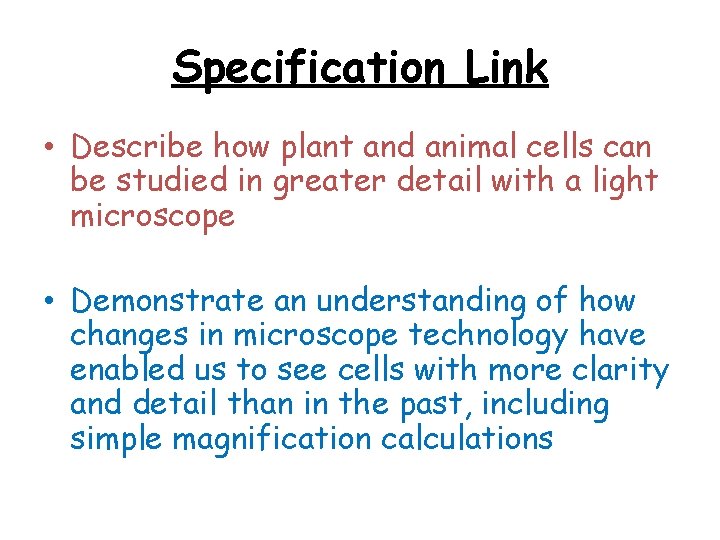 Specification Link • Describe how plant and animal cells can be studied in greater
