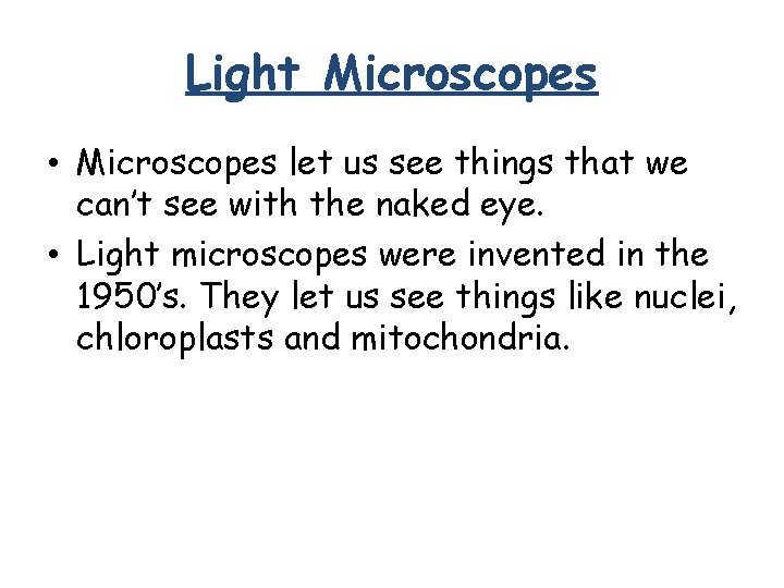 Light Microscopes • Microscopes let us see things that we can’t see with the