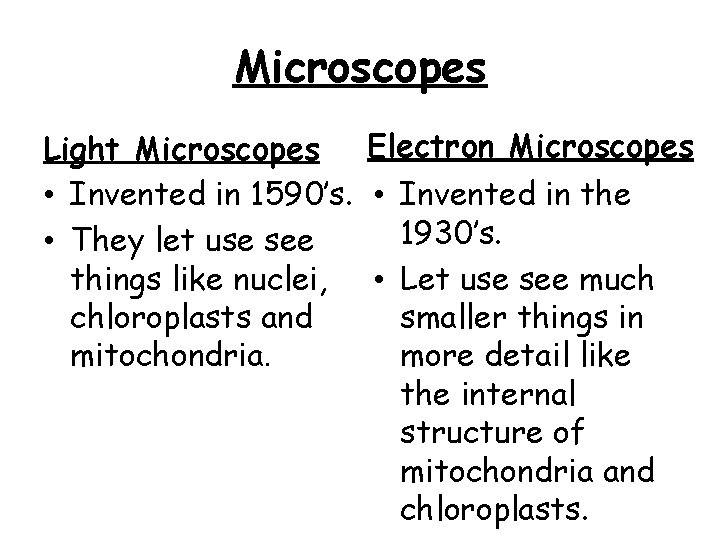 Microscopes Electron Microscopes Light Microscopes • Invented in 1590’s. • Invented in the 1930’s.