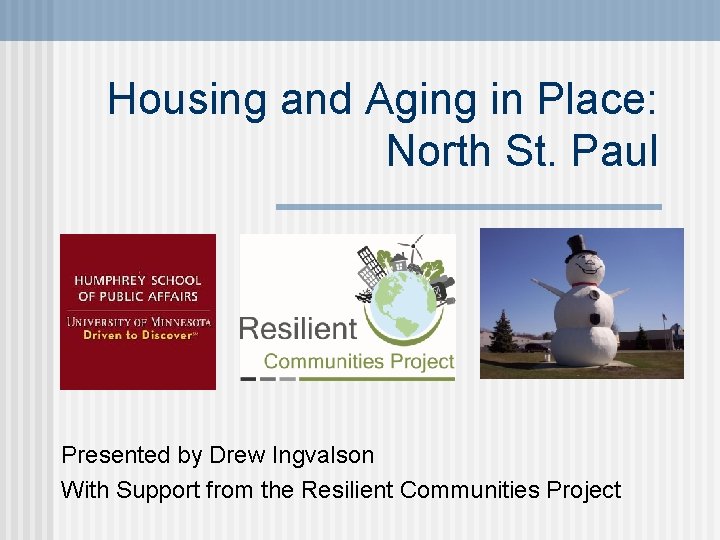 Housing and Aging in Place: North St. Paul Presented by Drew Ingvalson With Support