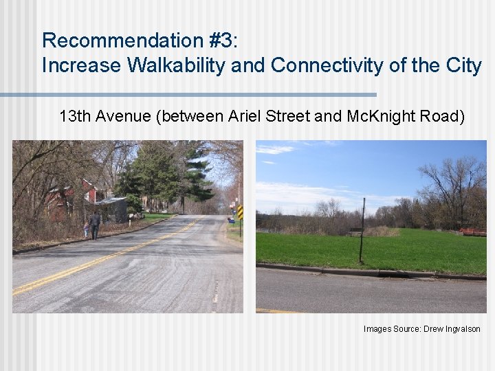 Recommendation #3: Increase Walkability and Connectivity of the City 13 th Avenue (between Ariel