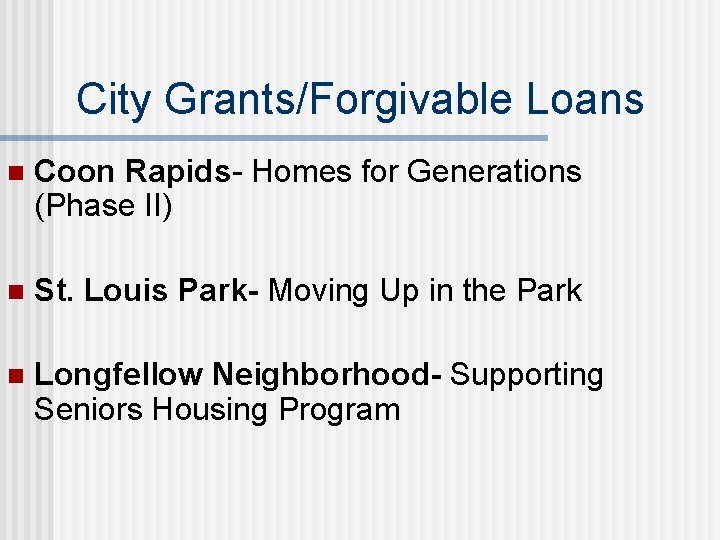 City Grants/Forgivable Loans n Coon Rapids- Homes for Generations (Phase II) n St. Louis