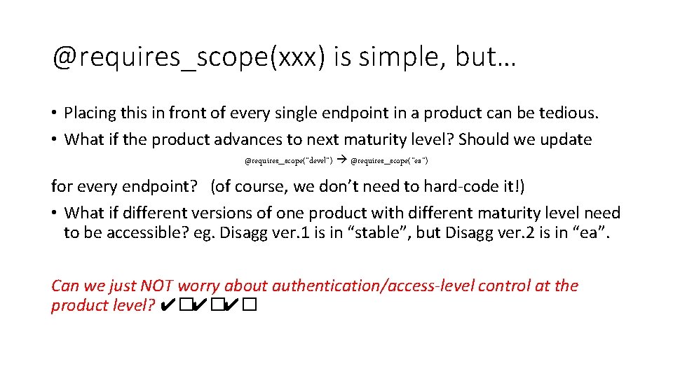 @requires_scope(xxx) is simple, but… • Placing this in front of every single endpoint in