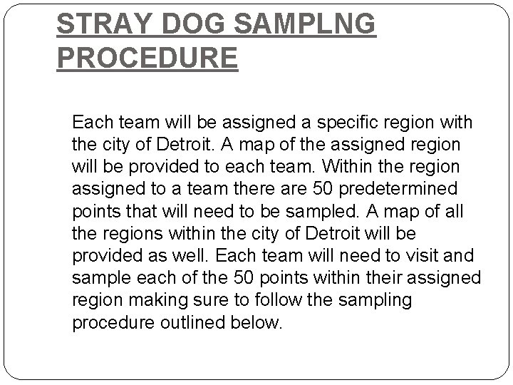STRAY DOG SAMPLNG PROCEDURE Each team will be assigned a specific region with the