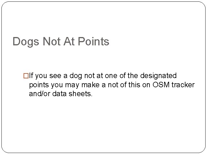 Dogs Not At Points �If you see a dog not at one of the