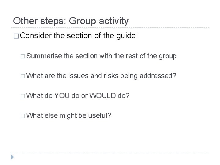 Other steps: Group activity � Consider the section of the guide : � Summarise