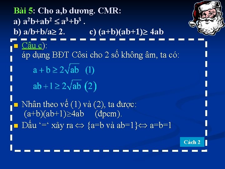 Bài 5: Cho a, b dương. CMR: a) a 2 b+ab 2 a 3+b