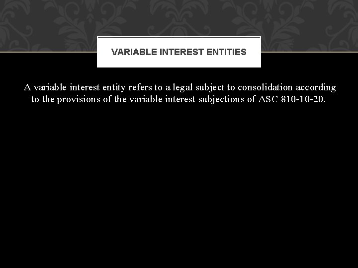 VARIABLE INTEREST ENTITIES A variable interest entity refers to a legal subject to consolidation