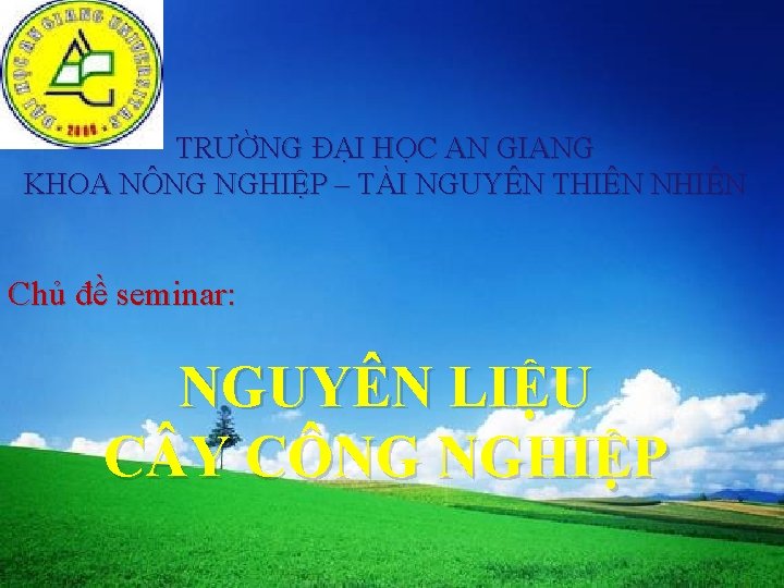 LOGO TRƯỜNG ĐẠI HỌC AN GIANG KHOA NÔNG NGHIỆP – TÀI NGUYÊN THIÊN NHIÊN LOGO TRƯỜNG ĐẠI HỌC AN GIANG KHOA NÔNG NGHIỆP – TÀI NGUYÊN THIÊN NHIÊN
