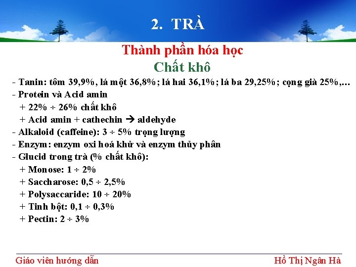 2. TRÀ Thành phần hóa học Chất khô - Tanin: tôm 39, 9%, lá 2. TRÀ Thành phần hóa học Chất khô - Tanin: tôm 39, 9%, lá