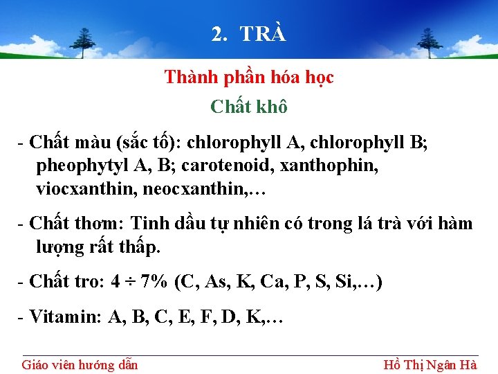 2. TRÀ Thành phần hóa học Chất khô - Chất màu (sắc tố): chlorophyll 2. TRÀ Thành phần hóa học Chất khô - Chất màu (sắc tố): chlorophyll