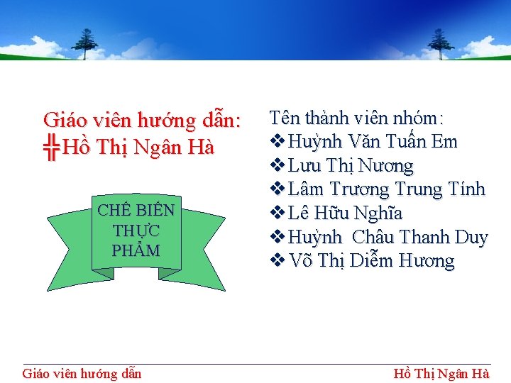 Giáo viên hướng dẫn: ╬ Hồ Thị Ngân Hà CHẾ BIẾN THỰC PHẨM Giáo