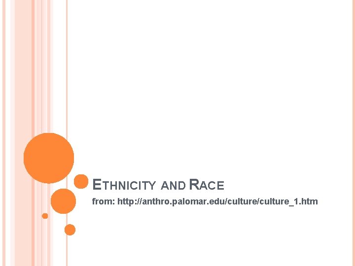 ETHNICITY AND RACE from: http: //anthro. palomar. edu/culture_1. htm 