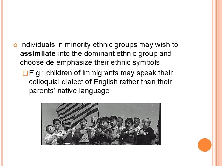  Individuals in minority ethnic groups may wish to assimilate into the dominant ethnic