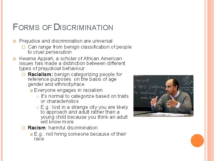 FORMS OF DISCRIMINATION Prejudice and discrimination are universal � Can range from benign classification