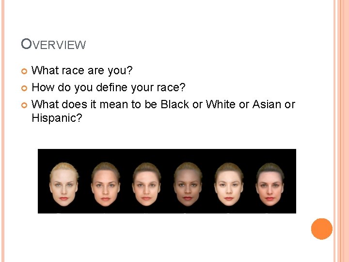 OVERVIEW What race are you? How do you define your race? What does it