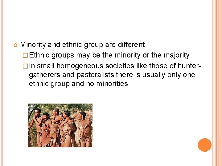  Minority and ethnic group are different � Ethnic groups may be the minority