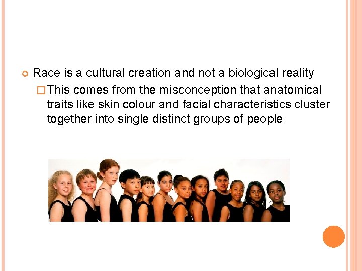  Race is a cultural creation and not a biological reality � This comes