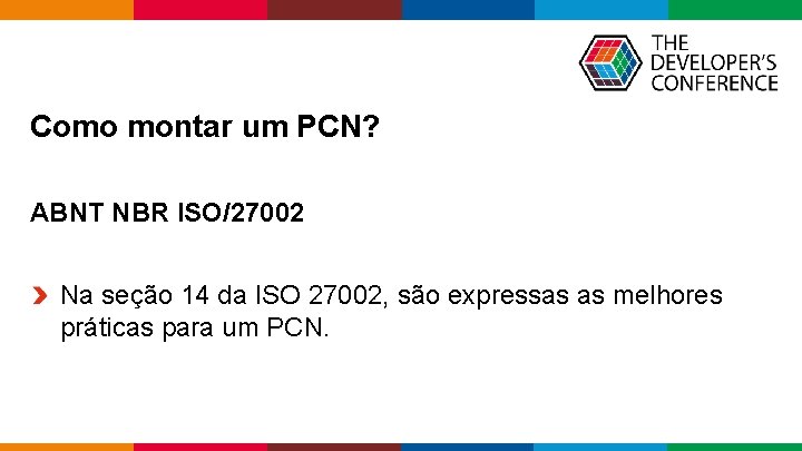 Como montar um PCN? ABNT NBR ISO/27002 Na seção 14 da ISO 27002, são