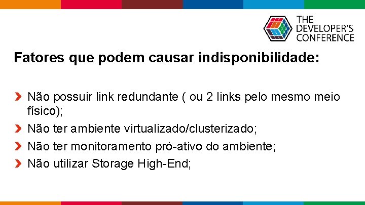 Fatores que podem causar indisponibilidade: Não possuir link redundante ( ou 2 links pelo