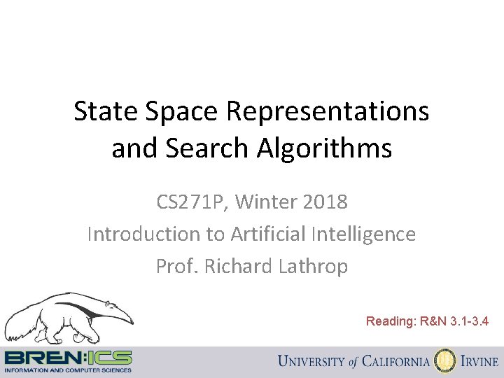 State Space Representations and Search Algorithms CS 271 P, Winter 2018 Introduction to Artificial