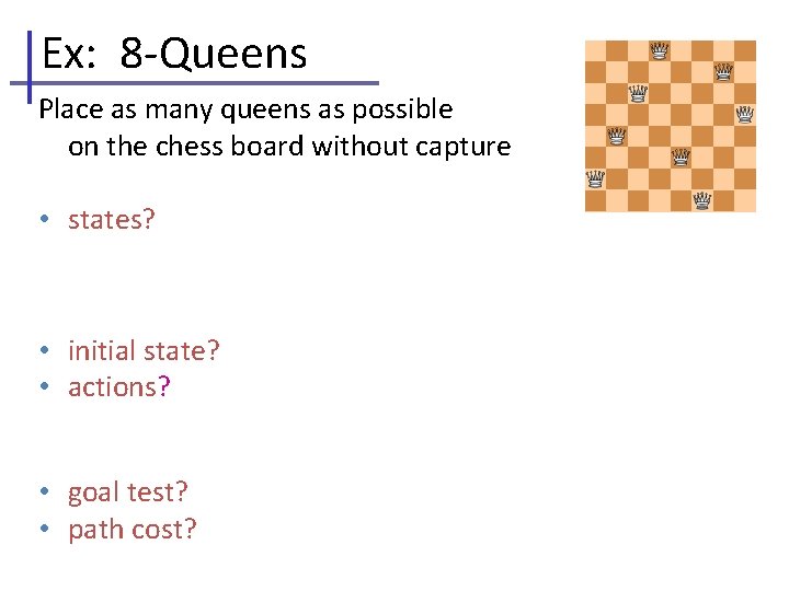 Ex: 8 -Queens Place as many queens as possible on the chess board without