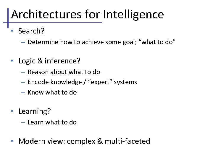 Architectures for Intelligence • Search? – Determine how to achieve some goal; “what to