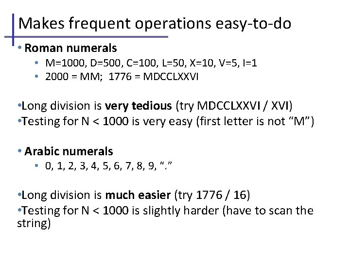 Makes frequent operations easy-to-do • Roman numerals • M=1000, D=500, C=100, L=50, X=10, V=5,