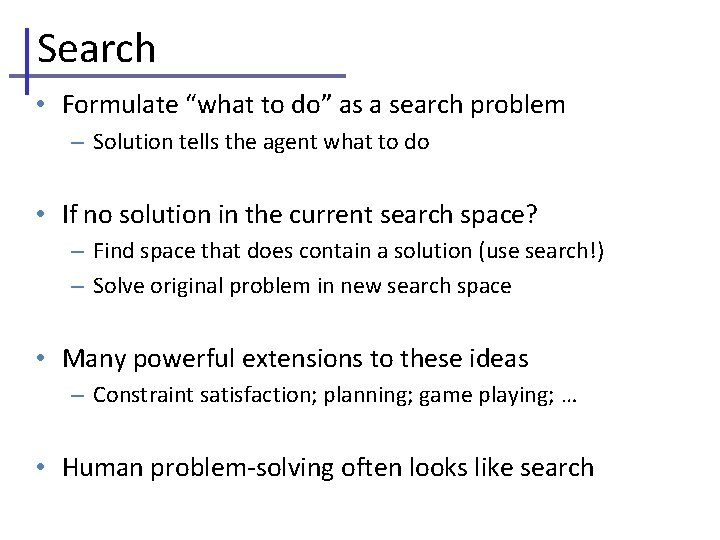 Search • Formulate “what to do” as a search problem – Solution tells the