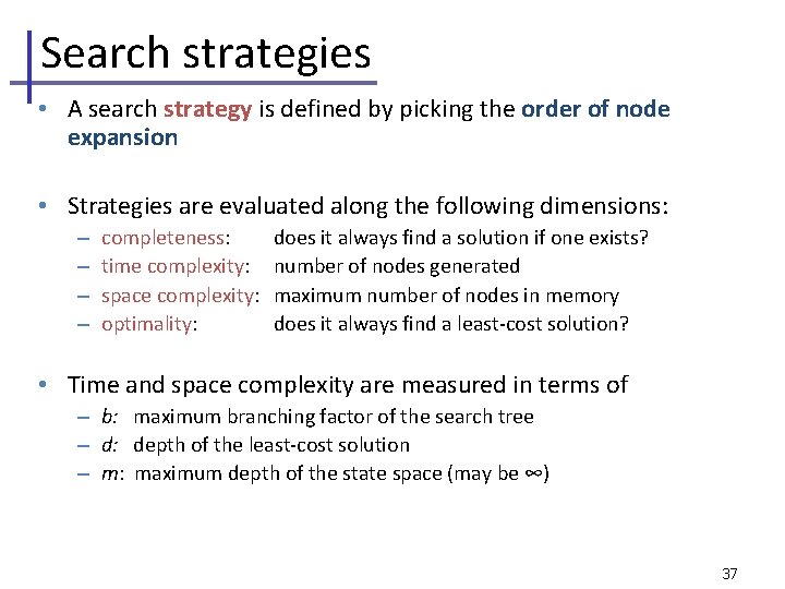 Search strategies • A search strategy is defined by picking the order of node