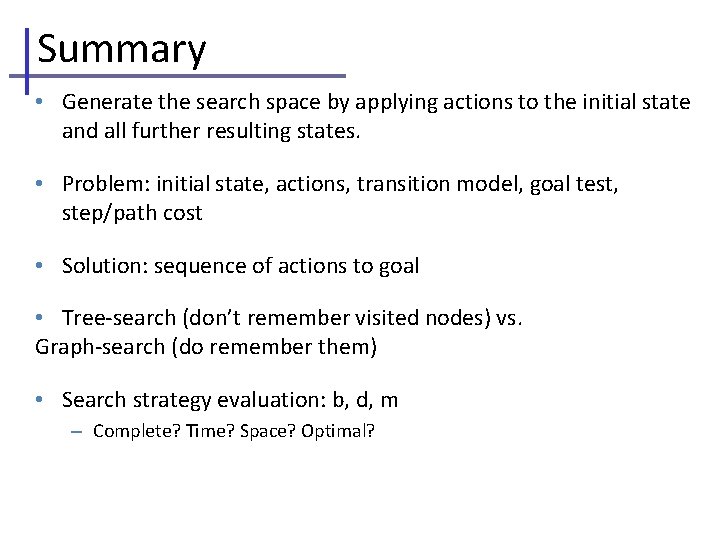 Summary • Generate the search space by applying actions to the initial state and