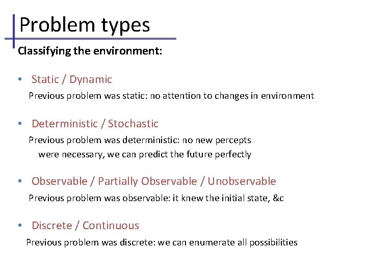 Problem types Classifying the environment: • Static / Dynamic Previous problem was static: no