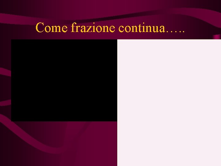 Come frazione continua…. . 